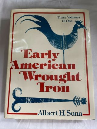 Early American Wrought Iron By Albert H.  Sonn Three Volumes In One