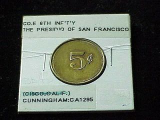 Presidio of SF CA CO E 6th INF ' T ' Y San Francisco 5c military token ex Shipley 2