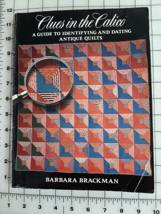 1989 Clues In The Calico: A Guide To Identifying And Dating Antique Quilts