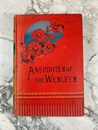 1889 Antique Reference Book " Anecdotes Of The Wesleys "