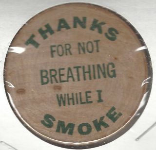 Thanks For Not Breathing While I Smoke,  Round Tuit Token,  Wooden Nickel