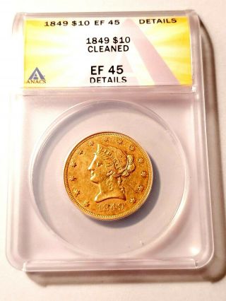 Circulated 1849 $10 Gold Eagle Graded By Anacs As An Ef - 45 Details - Cleaned