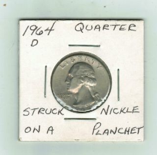 1964 - D Washington Quarter Struck On A Nickel Planchet,