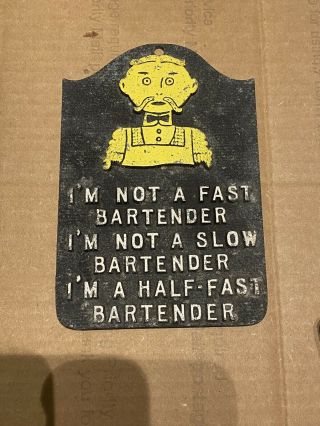 Vintage Antique Small Bartender Sign I Am A Half Fast Bartender Patina 6x4