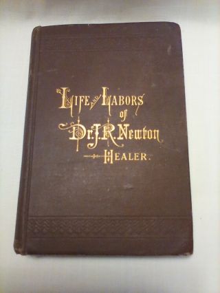 1879 - First Edition Life Labors Of Dr.  J.  R.  Newton Healer Rare Antique