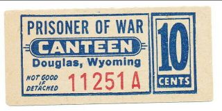 Usa Wwii Pow Camp Chit Wy - 4 - 1 - 10 Douglas Wy 10 Cent Prisoner Of War Canteen
