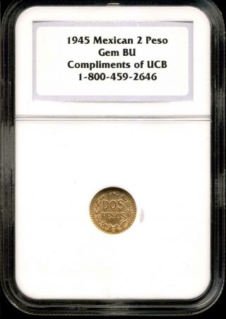 Mexico 1945 Gold 2 Peso Gem Bu Ngc " Compliments Of Ucb " Label
