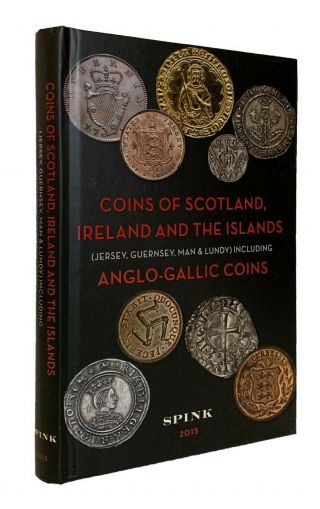 Spink: Coins Of Scotland,  Ireland & The Islands.  2015 Edition