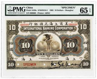 1905 China / International Banking Corp " Specimen " 10 Dollars - Shanghai - Pmg 65epq