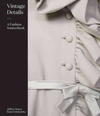 Vintage Details : A Fashion Sourcebook,  Hardcover By Mayer,  Jeffrey; Szkutnic.