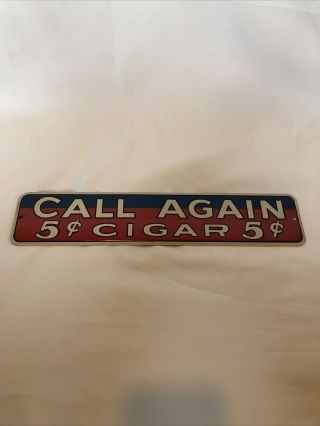 Call Again 5cent Cigar Vintage Sign 1940’s 13 - 3/4” X 3” Approx